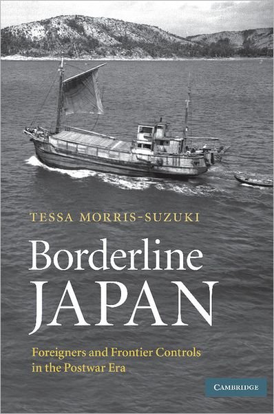 Borderline Japan: Foreigners and Frontier Controls in the Postwar Era - Morris-Suzuki, Tessa (Australian National University, Canberra) - Livros - Cambridge University Press - 9780521683104 - 12 de janeiro de 2012