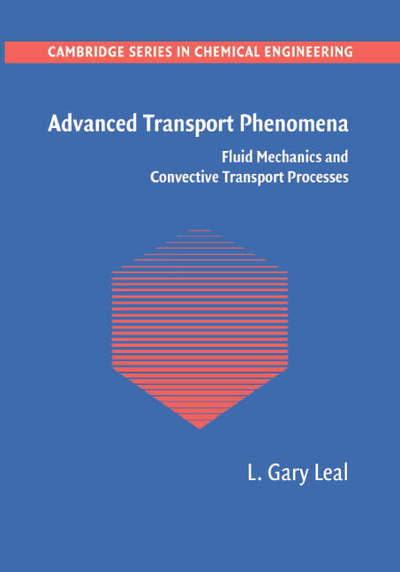 Cover for Leal, L. Gary (University of California, Santa Barbara) · Advanced Transport Phenomena: Fluid Mechanics and Convective Transport Processes - Cambridge Series in Chemical Engineering (Hardcover Book) (2007)