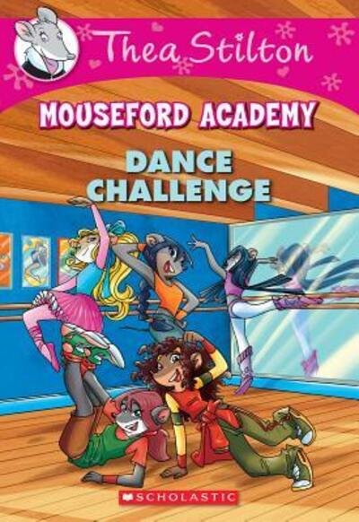 Cover for Thea Stilton · Dance Challenge (Thea Stilton Mouseford Academy #4): A Geronimo Stilton Adventure - Thea Stilton Mouseford Academy (Taschenbuch) (2018)