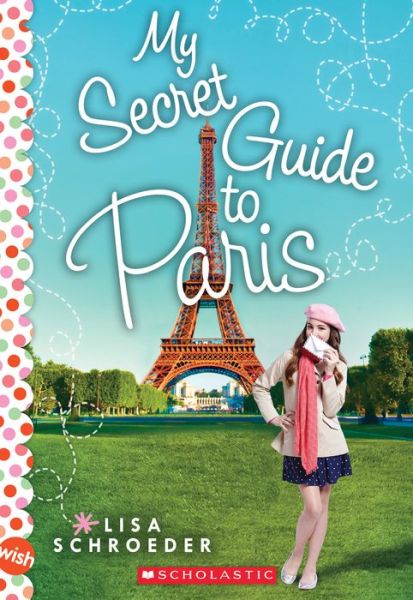 Cover for Lisa Schroeder · My Secret Guide to Paris: A Wish Novel - Wish (Paperback Book) (2016)