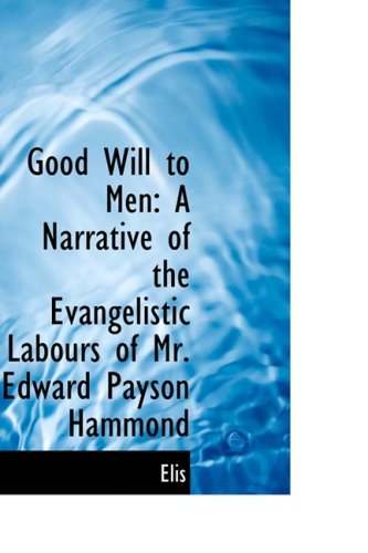 Cover for Elis · Good Will to Men: a Narrative of the Evangelistic Labours of Mr. Edward Payson Hammond (Paperback Book) (2008)