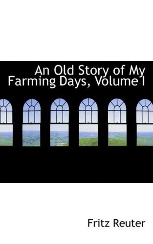 Cover for Fritz Reuter · An Old Story of My Farming Days, Volume I (Paperback Book) (2008)