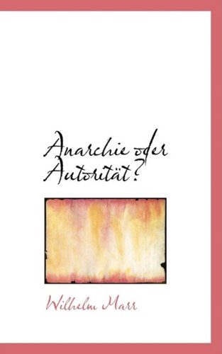 Cover for Wilhelm Marr · Anarchie Oder Autoritat? (Paperback Book) [German edition] (2008)