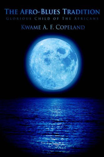 Cover for Kwame Copeland · The Afro-blues Tradition: Glorious Child of the Africans (Paperback Book) (2006)