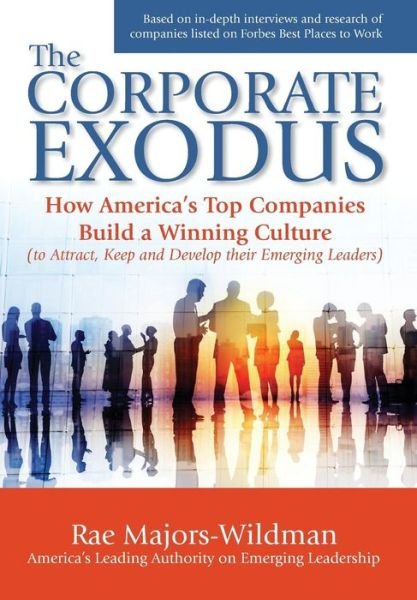 Cover for Rae a Majors-wildman · The Corporate Exodus: How America's Top Companies Build a Winning Culture (To Attract, Keep, and Develop Their Emerging Leaders) (Innbunden bok) (2015)