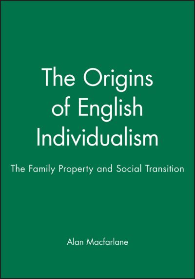 Cover for Macfarlane, Alan (Cambridge University) · The Origins of English Individualism: The Family Property and Social Transition (Hardcover Book) (1978)