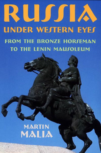 Russia under Western Eyes: From the Bronze Horseman to the Lenin Mausoleum - Martin Malia - Livros - Harvard University Press - 9780674002104 - 7 de abril de 2000