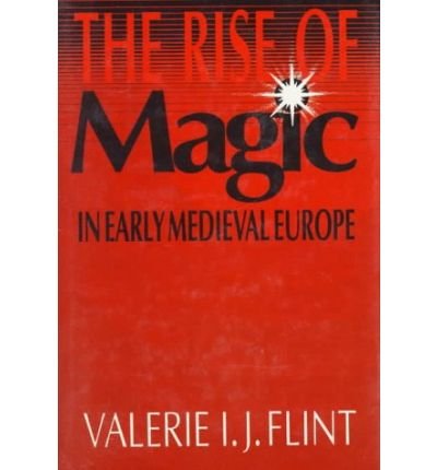 The Rise of Magic in Early Medieval Europe - Valerie Irene Jane Flint - Livros - Princeton University Press - 9780691001104 - 24 de janeiro de 1994