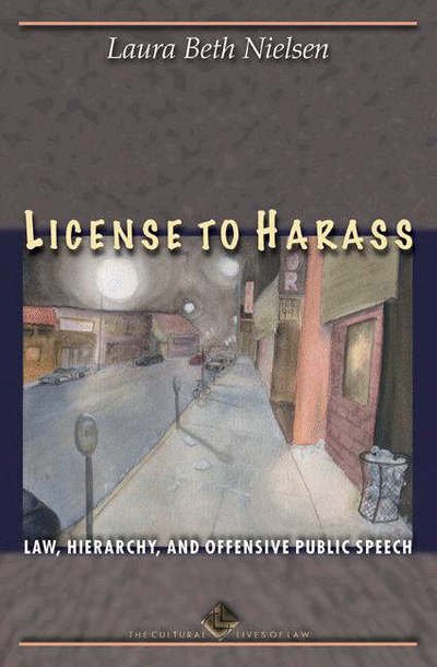 Cover for Laura Beth Nielsen · License to Harass: Law, Hierarchy, and Offensive Public Speech - The Cultural Lives of Law (Paperback Bog) (2006)
