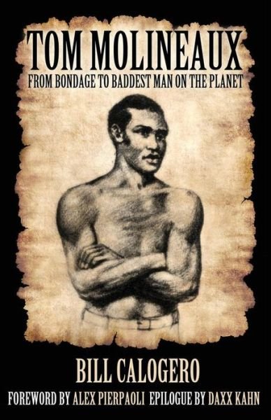 Cover for Bill Calogero · Tom Molineaux: : from Bondage to Baddest Man on the Planet (Paperback Book) (2015)