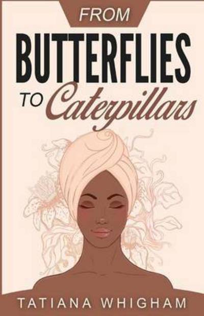 Cover for Tatiana Whigham · From Butterflies to Caterpillars (Taschenbuch) (2016)