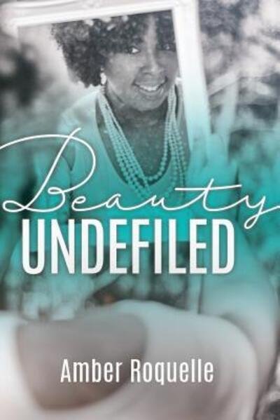 Cover for Amber Roquelle · Beauty Undefiled (Paperback Book) (2016)