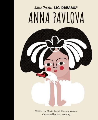 Anna Pavlova - Little People, BIG DREAMS - Maria Isabel Sanchez Vegara - Bøger - Quarto Publishing PLC - 9780711271104 - 1. november 2022