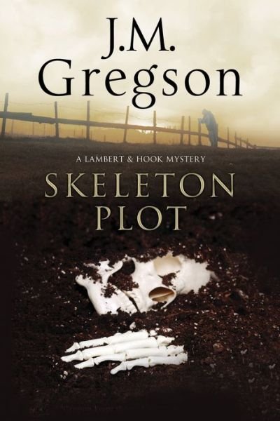 Cover for J. M. Gregson · Skeleton Plot: a Lambert &amp; Hook Police Procedural - a Lambert and Hook Mystery (Hardcover Book) (2015)