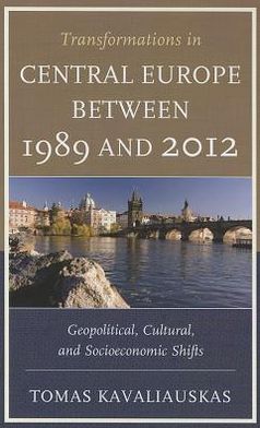 Cover for Tomas Kavaliauskas · Transformations in Central Europe between 1989 and 2012: Geopolitical, Cultural, and Socioeconomic Shifts (Hardcover Book) (2012)