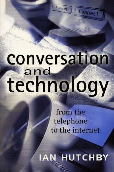 Cover for Hutchby, Ian (Brunel University) · Conversation and Technology: From the Telephone to the Internet (Hardcover Book) (2000)