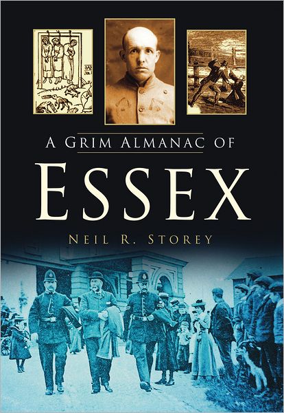 A Grim Almanac of Essex - Neil R Storey - Książki - The History Press Ltd - 9780752465104 - 1 grudnia 2011