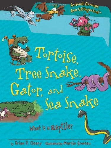 Cover for Brian P. Cleary · Tortoise, Tree Snake, Gator, and Sea Snake: What is a Reptile? (Animal Groups Are Categorical) (Hardcover Book) (2012)