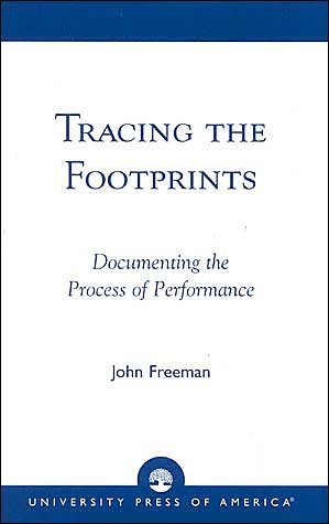 Tracing the Footprints: Documenting the Process of Performance - John Freeman - Books - University Press of America - 9780761825104 - September 16, 2003