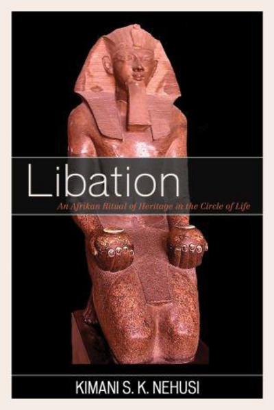 Cover for Kimani S. K. Nehusi · Libation: An Afrikan Ritual of Heritage in the Circle of Life (Paperback Book) (2015)