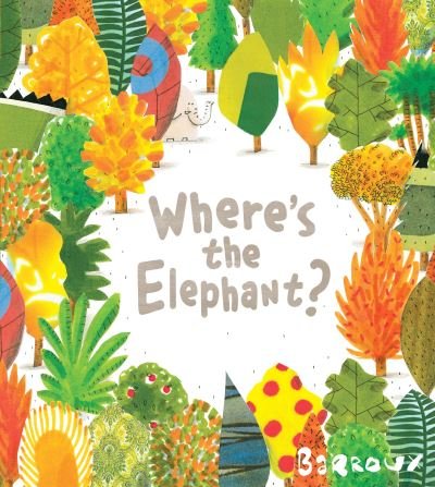 Where's the elephant? - Barroux - Livros - Candlewick Press - 9780763681104 - 8 de março de 2016