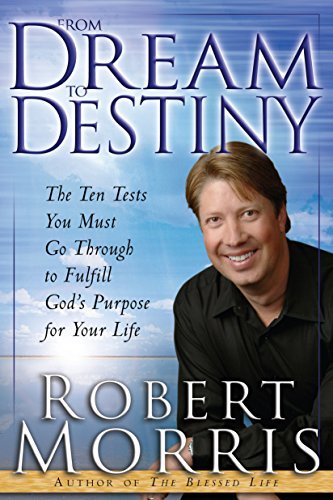 From Dream to Destiny - Robert Morris - Książki - Baker Publishing Group - 9780764217104 - 6 marca 2011