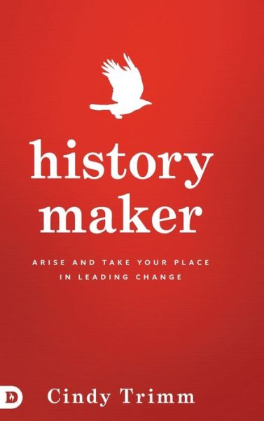 History Maker: Arise and Take Your Place in Leading Change - Cindy Trimm - Books - Destiny Image Incorporated - 9780768417104 - November 1, 2017
