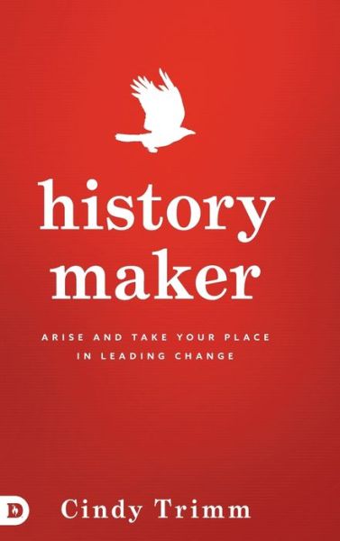 Cover for Cindy Trimm · History Maker: Arise and Take Your Place in Leading Change (Gebundenes Buch) (2017)