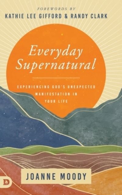 Cover for Joanne Moody · Everyday Supernatural: Experiencing God's Unexpected Manifestation in Your Life (Hardcover Book) (2022)