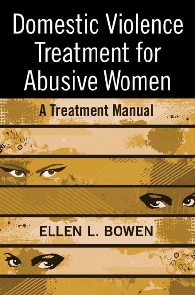 Cover for Bowen, Ellen L. (in private practice, California, USA) · Domestic Violence Treatment for Abusive Women: A Treatment Manual (Hardcover Book) (2008)