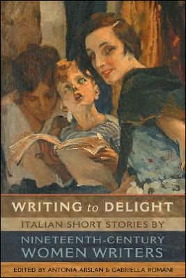 Cover for Antonia Arslan · Writing to Delight: Italian Short Stories by Nineteenth-Century Women Writers - Toronto Italian Studies (Paperback Bog) (2006)