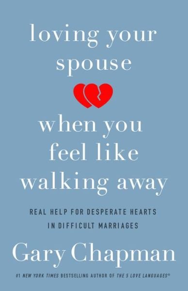 Cover for Gary D. Chapman · Loving Your Spouse When you Feel Like Walking Away: Real Help for Desperate Hearts in Difficult Marriages (Taschenbuch) (2018)