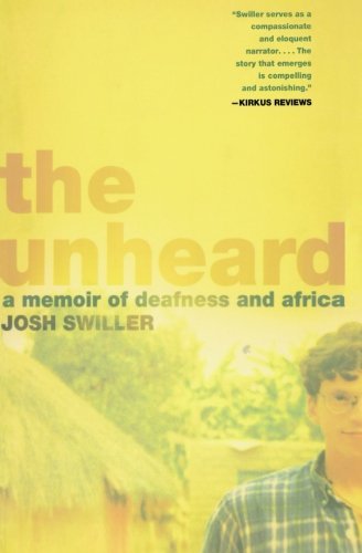 Cover for Josh Swiller · The Unheard: a Memoir of Deafness and Africa (Pocketbok) [First edition] (2007)