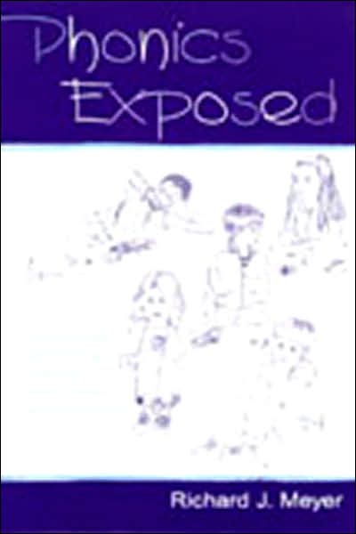 Cover for Richard J. Meyer · Phonics Exposed: Understanding and Resisting Systematic Direct Intense Phonics Instruction (Hardcover Book) (2001)