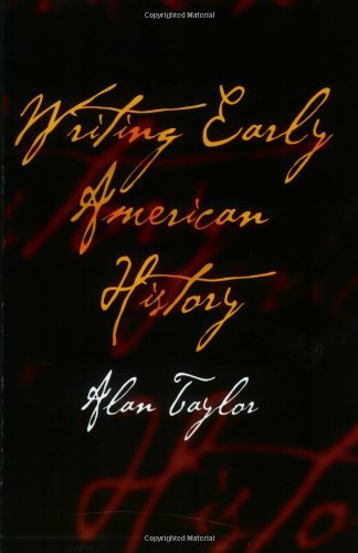 Writing Early American History - Alan Taylor - Kirjat - University of Pennsylvania Press - 9780812219104 - keskiviikko 5. heinäkuuta 2006