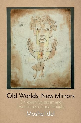 Cover for Moshe Idel · Old Worlds, New Mirrors: On Jewish Mysticism and Twentieth-Century Thought - Jewish Culture and Contexts (Paperback Book) (2012)