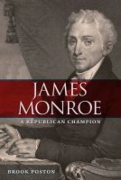 Cover for Brook Poston · James Monroe: A Republican Champion - Contested Boundaries (Hardcover Book) (2019)