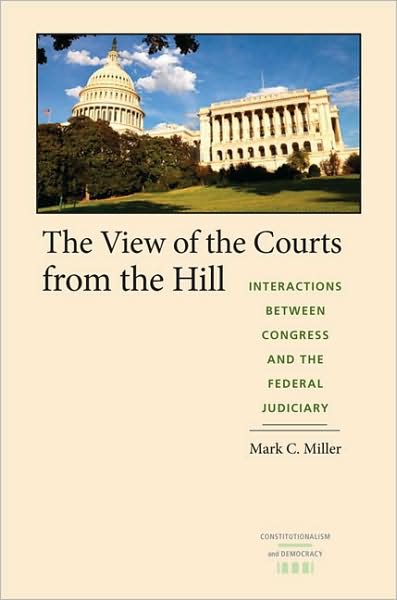 The View of the Courts from the Hill: Interactions Between Congress and the Federal Judiciary - Constitutionalism and Democracy - Mark Crispin Miller - Books - University of Virginia Press - 9780813928104 - May 29, 2009