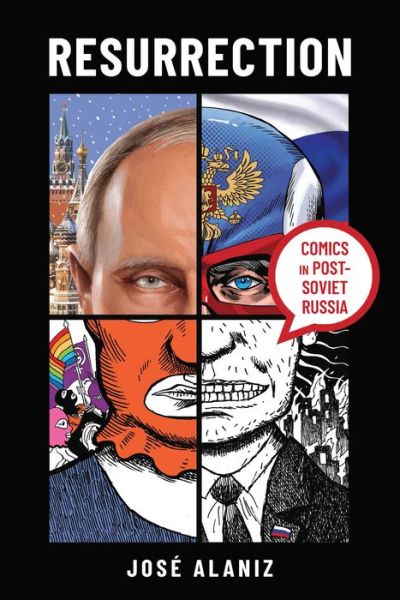 Cover for José Alaniz · Resurrection: Comics in Post-Soviet Russia - Studies in Comics and Cartoons (Hardcover Book) (2022)