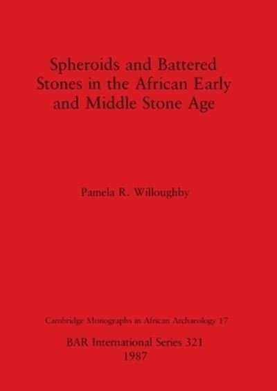 Cover for Pamela R. Willoughby · Spheroids and battered stones in the African early and middle Stone Age (N/A) (1987)