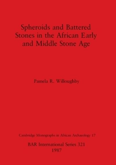 Spheroids and battered stones in the African early and middle Stone Age - Pamela R. Willoughby - Other - B.A.R. - 9780860544104 - December 31, 1987