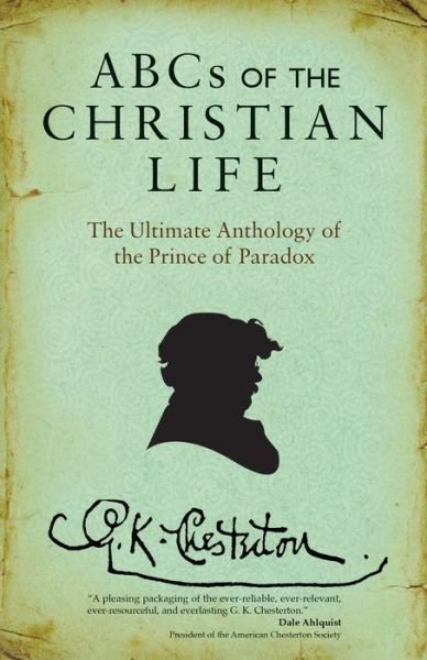 Cover for G. K. Chesterton · ABCs of the Christian Life: The Ultimate Anthology of the Prince of Paradox (Paperback Book) (2017)
