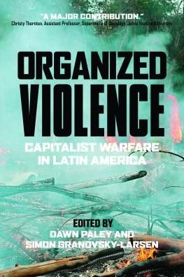 Dawn Paley · Organized Violence: Capitalist Warfare in Latin America (Pocketbok) (2019)