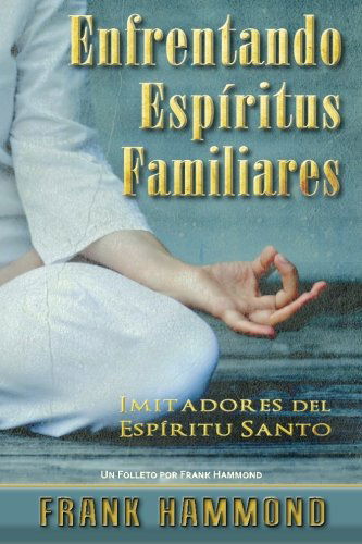 Cover for Frank Hammond · Enfrentando Espiritus Familiares: Imitadores del Espiritu Santo (Paperback Book) [Spanish edition] (2012)