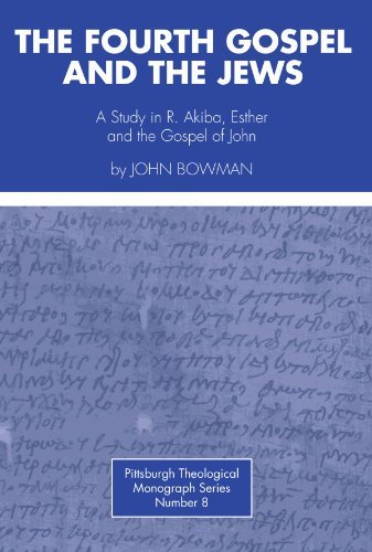 Cover for John Bowman · The Fourth Gospel and the Jews: a Study in R. Akiba, Esther, and the Gospel of John (Pittsburgh Theological Monograph Series) (Pocketbok) (1975)