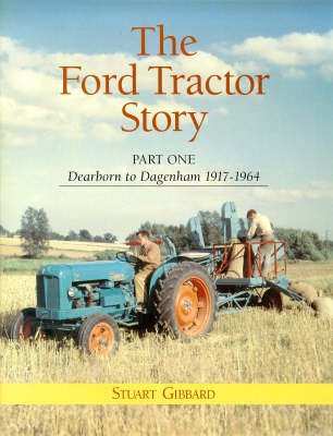 Cover for Stuart Gibbard · The Ford Tractor Story: Part 1: Dearborn to Dagenham 1917-64 (Gebundenes Buch) (2008)