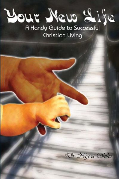 Cover for Elewechi Ngozi Modupe Okike · Your New Life: a Handy Guide to Successful Christian Living (Paperback Book) (2008)