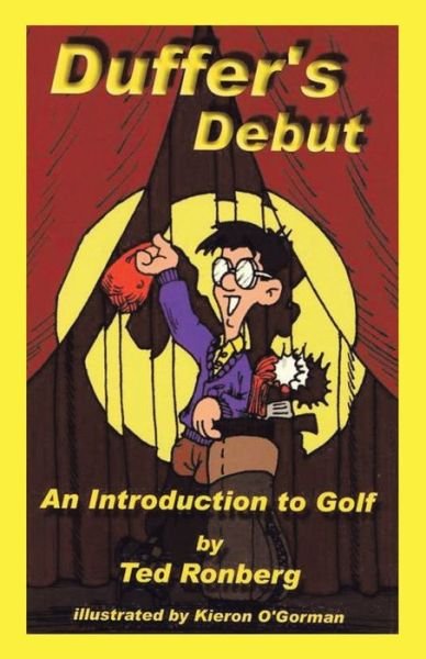 Duffer's Debut: An Introduction to Golf, Its Culture, Customs and Conventions - Ted Ronberg - Kirjat - Trafford Publishing - 9780968455104 - tiistai 1. elokuuta 2006