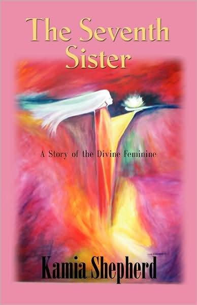 Cover for Kamia Shepherd · The Seventh Sister: A Story of the Divine Feminine (Paperback Bog) (2008)