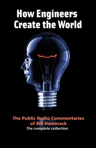 Cover for William S. Hammack · How Engineers Create the World: Bill Hammack's Public Radio Commentaries (Paperback Book) (2011)